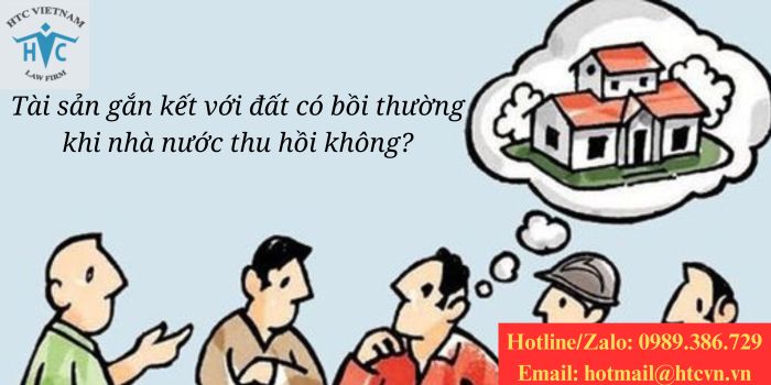 Tài sản gắn kết với đất có bồi thường khi nhà nước thu hồi không?